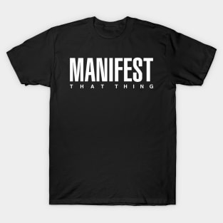 Manifest That Thing T-Shirt